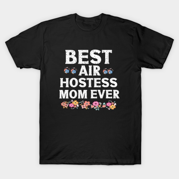 Best Air Hostess Mom Every Funny Flight Attendants Flying Aviation T-Shirt by patroart